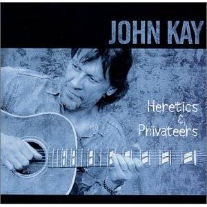 John Kay: Heretics & Privateers CD